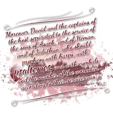 1 Chronicles 25:1 – Moreover David and the captains of the host separated to the service of the sons of Asaph, and of Heman, and of Jeduthun, who should…
