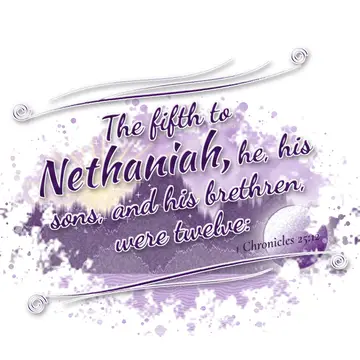 1 Chronicles 25:12 – The fifth to Nethaniah, he, his sons, and his brethren, were twelve: