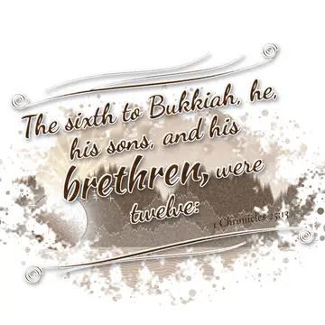 1 Chronicles 25:13 – The sixth to Bukkiah, he, his sons, and his brethren, were twelve: