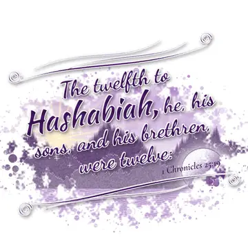 1 Chronicles 25:19 – The twelfth to Hashabiah, he, his sons, and his brethren, were twelve: