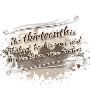 1 Chronicles 25:20 – The thirteenth to Shubael, he, his sons, and his brethren, were twelve: