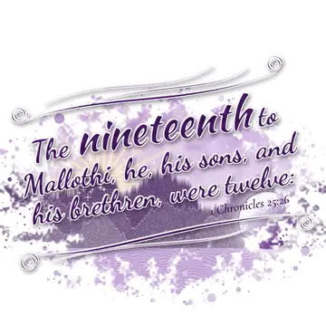 1 Chronicles 25:26 – The nineteenth to Mallothi, he, his sons, and his brethren, were twelve: