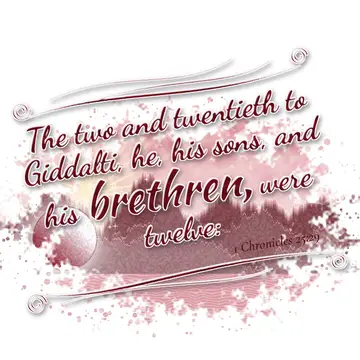 1 Chronicles 25:29 – The two and twentieth to Giddalti, he, his sons, and his brethren, were twelve: