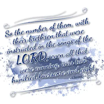 1 Chronicles 25:7 – So the number of them, with their brethren that were instructed in the songs of the LORD, even all that were cunning, was two hundred fourscore and…