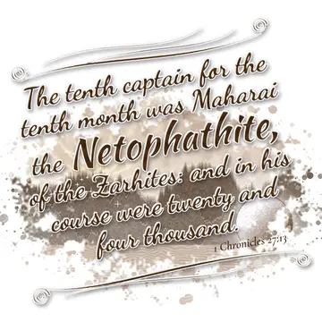 1 Chronicles 27:13 – The tenth captain for the tenth month was Maharai the Netophathite, of the Zarhites: and in his course were twenty and four thousand.