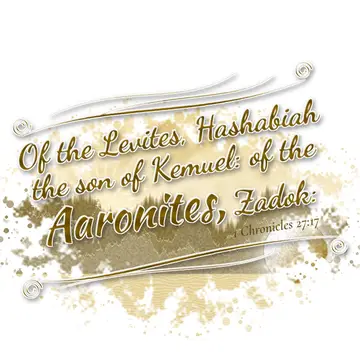 1 Chronicles 27:17 – Of the Levites, Hashabiah the son of Kemuel: of the Aaronites, Zadok: