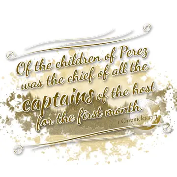 1 Chronicles 27:3 – Of the children of Perez was the chief of all the captains of the host for the first month.