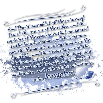 1 Chronicles 28:1 – And David assembled all the princes of Israel, the princes of the tribes, and the captains of the companies that ministered to the king by…