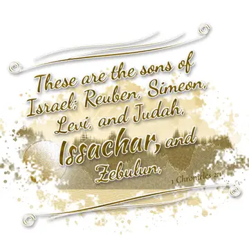1 Chronicles 2:1 – These are the sons of Israel; Reuben, Simeon, Levi, and Judah, Issachar, and Zebulun,