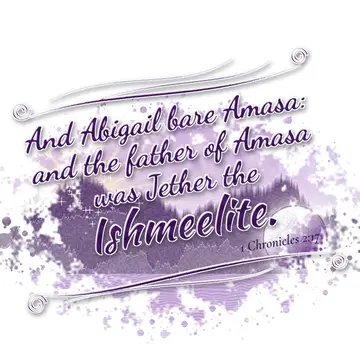 1 Chronicles 2:17 – And Abigail bare Amasa: and the father of Amasa was Jether the Ishmeelite.