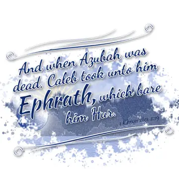 1 Chronicles 2:19 – And when Azubah was dead, Caleb took unto him Ephrath, which bare him Hur.