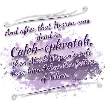 1 Chronicles 2:24 – And after that Hezron was dead in Caleb-ephratah, then Abiah Hezron's wife bare him Ashur the father of Tekoa.
