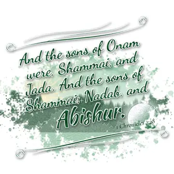 1 Chronicles 2:28 – And the sons of Onam were, Shammai, and Jada. And the sons of Shammai; Nadab, and Abishur.