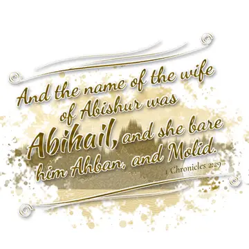 1 Chronicles 2:29 – And the name of the wife of Abishur was Abihail, and she bare him Ahban, and Molid.