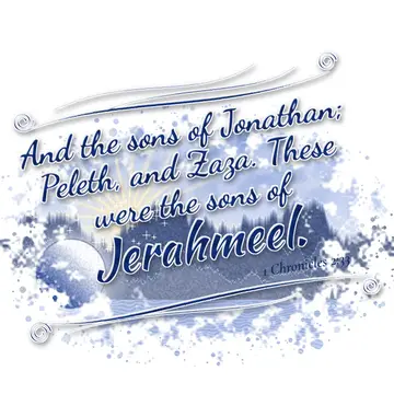 1 Chronicles 2:33 – And the sons of Jonathan; Peleth, and Zaza. These were the sons of Jerahmeel.