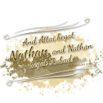 1 Chronicles 2:36 – And Attai begat Nathan, and Nathan begat Zabad,