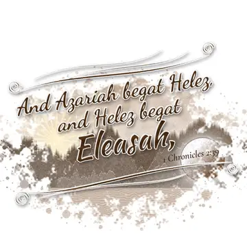 1 Chronicles 2:39 – And Azariah begat Helez, and Helez begat Eleasah,