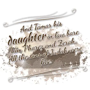 1 Chronicles 2:4 – And Tamar his daughter in law bare him Pharez and Zerah. All the sons of Judah were five.