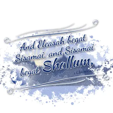 1 Chronicles 2:40 – And Eleasah begat Sisamai, and Sisamai begat Shallum,