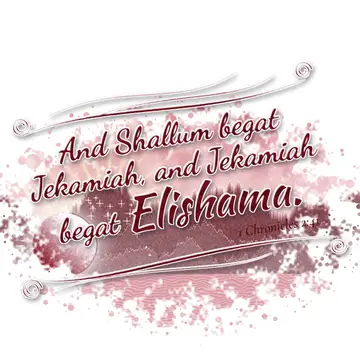 1 Chronicles 2:41 – And Shallum begat Jekamiah, and Jekamiah begat Elishama.