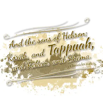 1 Chronicles 2:43 – And the sons of Hebron; Korah, and Tappuah, and Rekem, and Shema.