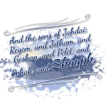 1 Chronicles 2:47 – And the sons of Jahdai; Regem, and Jotham, and Geshan, and Pelet, and Ephah, and Shaaph.