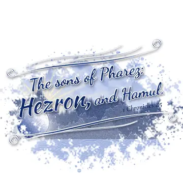 1 Chronicles 2:5 – The sons of Pharez; Hezron, and Hamul.