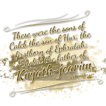 1 Chronicles 2:50 – These were the sons of Caleb the son of Hur, the firstborn of Ephratah; Shobal the father of Kirjath-jearim,