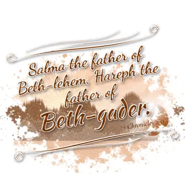 1 Chronicles 2:51 – Salma the father of Beth-lehem, Hareph the father of Beth-gader.