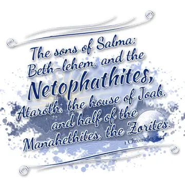 1 Chronicles 2:54 – The sons of Salma; Beth-lehem, and the Netophathites, Ataroth, the house of Joab, and half of the Manahethites, the Zorites.
