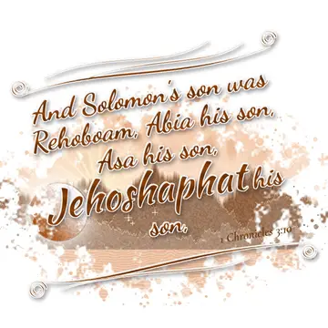 1 Chronicles 3:10 – And Solomon's son was Rehoboam, Abia his son, Asa his son, Jehoshaphat his son,