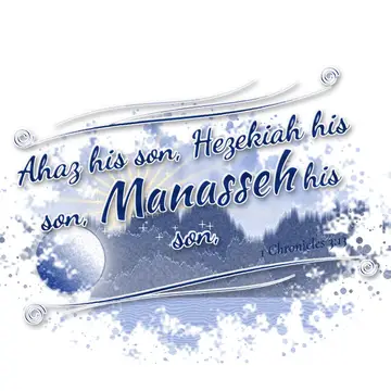 1 Chronicles 3:13 – Ahaz his son, Hezekiah his son, Manasseh his son,