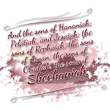 1 Chronicles 3:21 – And the sons of Hananiah; Pelatiah, and Jesaiah: the sons of Rephaiah, the sons of Arnan, the sons of Obadiah, the sons of Shechaniah.