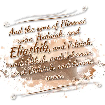 1 Chronicles 3:24 – And the sons of Elioenai were, Hodaiah, and Eliashib, and Pelaiah, and Akkub, and Johanan, and Dalaiah, and Anani, seven.