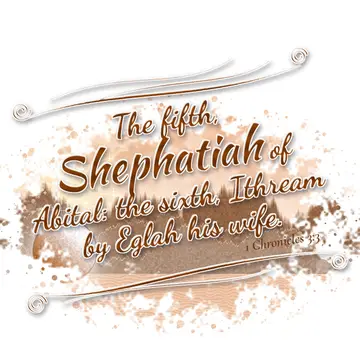 1 Chronicles 3:3 – The fifth, Shephatiah of Abital: the sixth, Ithream by Eglah his wife.