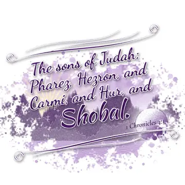 1 Chronicles 4:1 – The sons of Judah; Pharez, Hezron, and Carmi, and Hur, and Shobal.