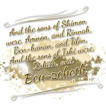 1 Chronicles 4:20 – And the sons of Shimon were, Amnon, and Rinnah, Ben-hanan, and Tilon. And the sons of Ishi were, Zoheth, and Ben-zoheth.