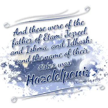 1 Chronicles 4:3 – And these were of the father of Etam; Jezreel, and Ishma, and Idbash: and the name of their sister was Hazelelponi: