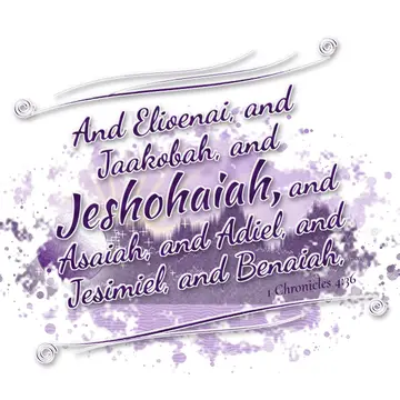 1 Chronicles 4:36 – And Elioenai, and Jaakobah, and Jeshohaiah, and Asaiah, and Adiel, and Jesimiel, and Benaiah,