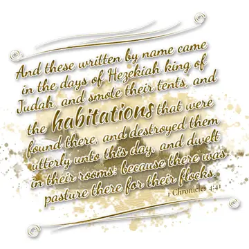 1 Chronicles 4:41 – And these written by name came in the days of Hezekiah king of Judah, and smote their tents, and the habitations that were found there, and destroyed…