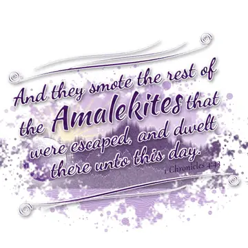 1 Chronicles 4:43 – And they smote the rest of the Amalekites that were escaped, and dwelt there unto this day.