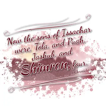 1 Chronicles 7:1 – Now the sons of Issachar were, Tola, and Puah, Jashub, and Shimron, four.