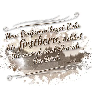1 Chronicles 8:1 – Now Benjamin begat Bela his firstborn, Ashbel the second, and Aharah the third,