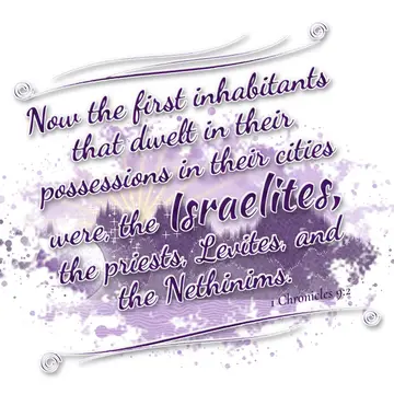 1 Chronicles 9:2 – Now the first inhabitants that dwelt in their possessions in their cities were, the Israelites, the priests, Levites, and the Nethinims.