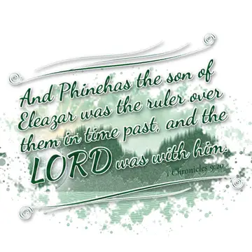 1 Chronicles 9:20 – And Phinehas the son of Eleazar was the ruler over them in time past, and the LORD was with him.