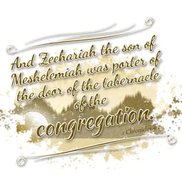 1 Chronicles 9:21 – And Zechariah the son of Meshelemiah was porter of the door of the tabernacle of the congregation.