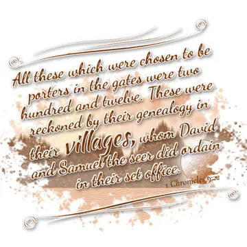 1 Chronicles 9:22 – All these which were chosen to be porters in the gates were two hundred and twelve. These were reckoned by their genealogy in their villages, whom…