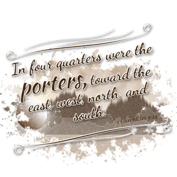 1 Chronicles 9:24 – In four quarters were the porters, toward the east, west, north, and south.