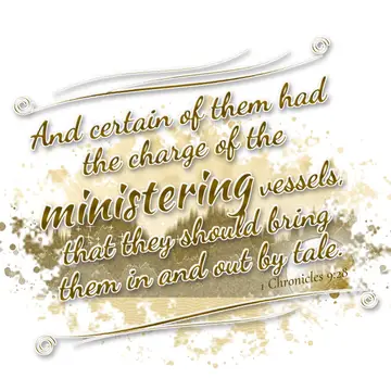 1 Chronicles 9:28 – And certain of them had the charge of the ministering vessels, that they should bring them in and out by tale.