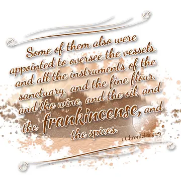 1 Chronicles 9:29 – Some of them also were appointed to oversee the vessels, and all the instruments of the sanctuary, and the fine flour, and the wine, and the oil, and…